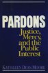 Pardons: Justice, Mercy, and the Public Interest
