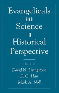 Evangelicals and Science in Historical Perspective (inbunden)