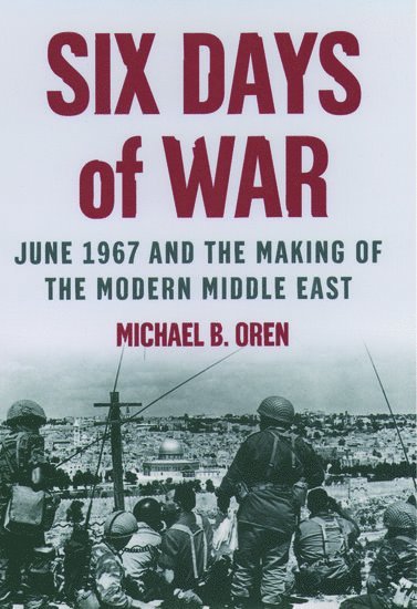 Six Days of War: June 1967 and the Making of the Modern Middle East (häftad)