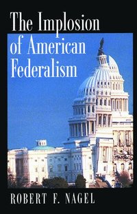 The Implosion of American Federalism (häftad)