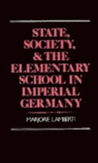State, Society, and the Elementary School in Imperial Germany (e-bok)