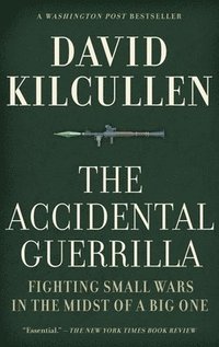 Accidental Guerrilla: Fighting Small Wars in the Midst of a Big One (inbunden)