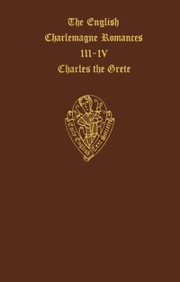 The English Charlemagne Romances III and IV: The Lyf of Charles the Grete, translated by William Caxton (inbunden)