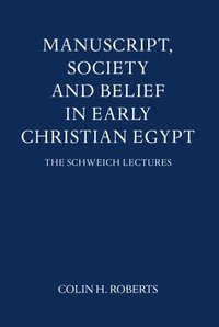 Manuscript, Society and Belief in Early Christian Egypt (inbunden)