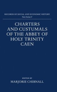 Charters and Custumals of the Abbey of Holy Trinity Caen (inbunden)