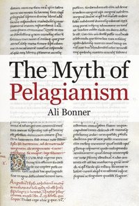 The Myth of Pelagianism (inbunden)