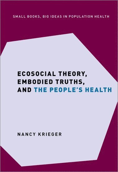 Ecosocial Theory, Embodied Truths, and the People's Health (inbunden)