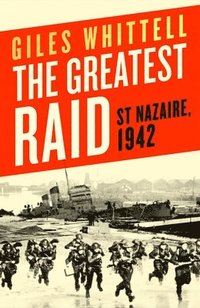 The Greatest Raid: St. Nazaire, 1942 som bok, ljudbok eller e-bok.
