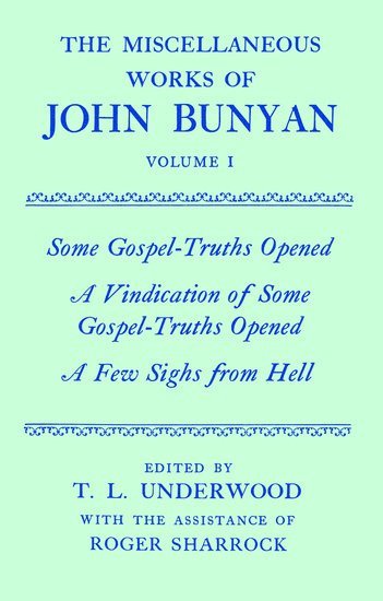 The Miscellaneous Works of John Bunyan: Volume I: Some Gospel-Truths Opened; A Vindication of Some Gospel-Truths Opened; A Few Sighs from Hell (inbunden)