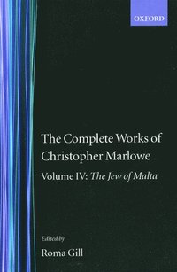 The Complete Works of Christopher Marlowe: Volume IV: The Jew of Malta (inbunden)