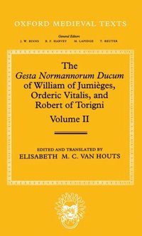 The Gesta Normannorum Ducum of William of Jumiges, Orderic Vitalis, and Robert of Torigni: Volume II: Books V-VIII (inbunden)