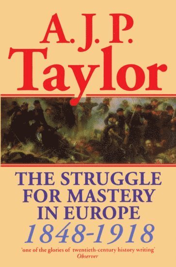 The Struggle for Mastery in Europe, 1848-1918 (inbunden)