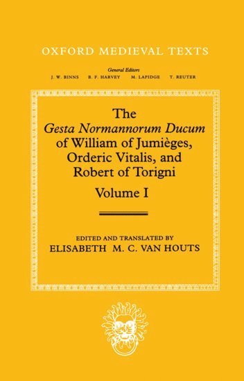 Gesta Normannorum Ducum of William of Jumiges, Orderic Vitalis, and Robert of Torigni: Volume I: Introduction and Book I-IV (hftad)