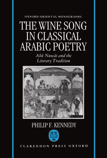 The Wine Song in Classical Arabic Poetry (inbunden)
