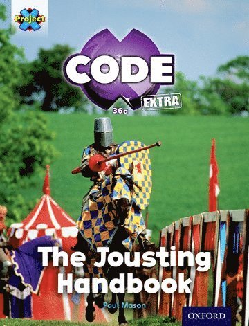 Project X CODE Extra: Turquoise Book Band, Oxford Level 7: Castle Kingdom: The Jousting Handbook (hftad)