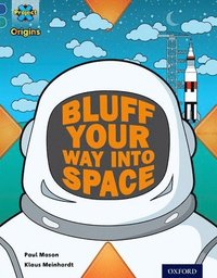 Project X Origins: Dark Blue Book Band, Oxford Level 16: Space: How to Bluff Your Way into Space (hftad)