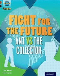 Project X Origins: Dark Red+ Book band, Oxford Level 20: Into the Future: Fight for the Future Ant vs the Collector (hftad)