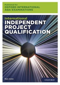Oxford International AQA Examinations: International Independent Project Qualification (e-bok)