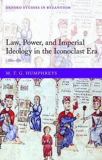 Law, Power, and Imperial Ideology in the Iconoclast Era (inbunden)