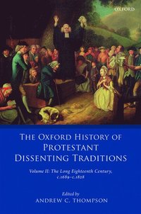 The Oxford History of Protestant Dissenting Traditions, Volume II (inbunden)