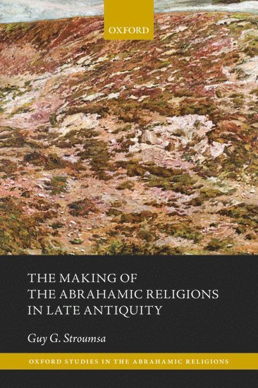 Making of the Abrahamic Religions in Late Antiquity (häftad)