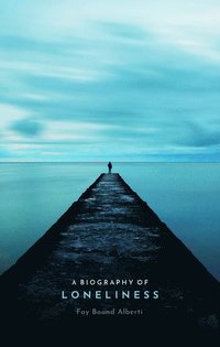 A Biography of Loneliness (inbunden)