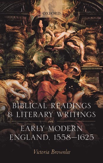 Biblical Readings and Literary Writings in Early Modern England, 1558-1625 (hftad)