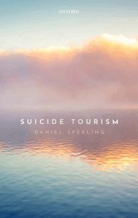 洋書 SUICIDE TOURISM by Daniel Sperling Suicide Tourism - Daniel Sperling - Bok (9780198825456) | Bokus