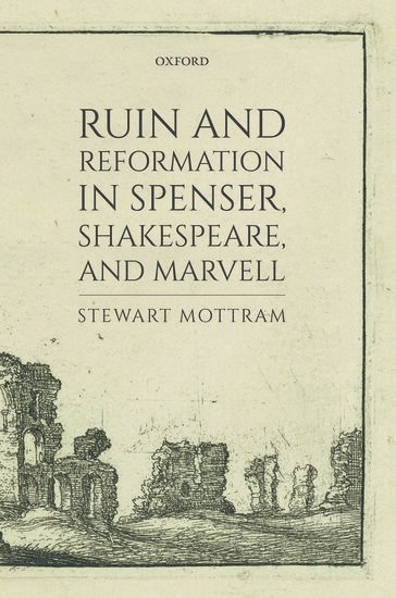 Ruin and Reformation in Spenser, Shakespeare, and Marvell (inbunden)