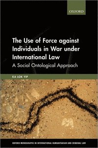 The Use of Force against Individuals in War under International Law (inbunden)
