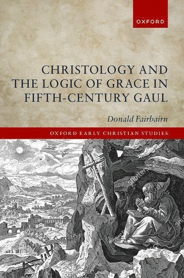 Christology and the Logic of Grace in Fifth-Century Gaul (inbunden)