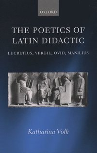 The Poetics of Latin Didactic (inbunden)