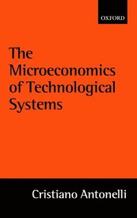 The Microeconomics of Technological Systems (inbunden)
