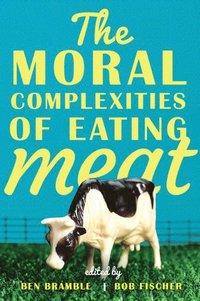 The Moral Complexities of Eating Meat (inbunden)