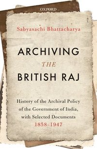 Archiving the British Raj (inbunden)