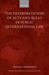 The Interpretation of Acts and Rules in Public International Law