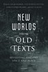 New Worlds from Old Texts