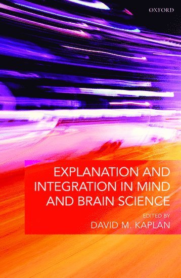 Explanation and Integration in Mind and Brain Science (inbunden)