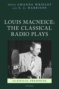Louis MacNeice: The Classical Radio Plays (inbunden)