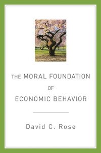 The Moral Foundation Of Economic Behavior David C Rose