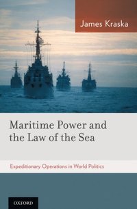 Maritime Power and the Law of the Sea: (e-bok)