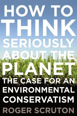 How to Think Seriously about the Planet (inbunden)