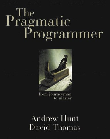 The Pragmatic Programmer: From Journeyman to Master (inbunden)