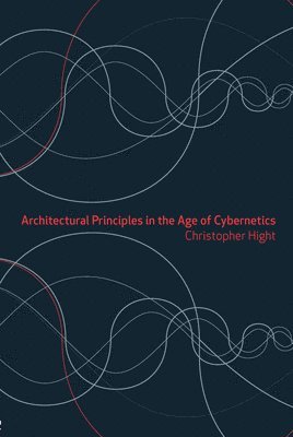 Architectural Principles in the Age of Cybernetics (häftad)