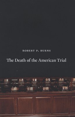 The Death of the American Trial (inbunden)