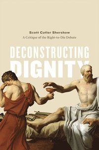 Deconstructing Dignity (inbunden)