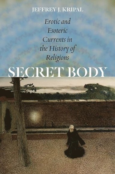Secret Body  Erotic and Esoteric Currents in the History of Religions (inbunden)