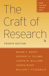 The Craft Of Research Fourth Edition Wayne C Booth Gregory G Colomb Joseph M Williams Joseph Bizup William T Fitzgerald Haftad Bokus