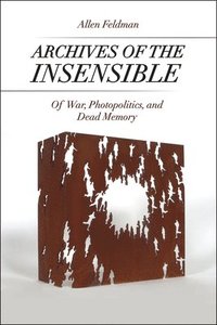 Archives of the Insensible (inbunden)