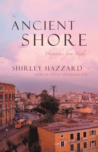 The Ancient Shore  Dispatches from Naples (hftad)